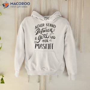Never Stand Between A Girl And Her Mastiff Shirt
