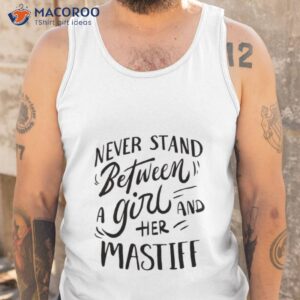 never stand between a girl and her mastiff shirt tank top