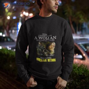 never underestimate a woman who is a fan of the walking dead and loves norman reedus t shirt sweatshirt