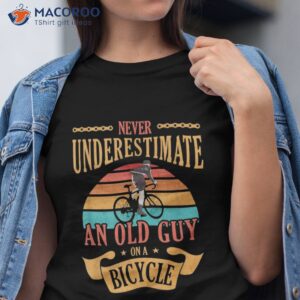 never underestimate an old guy on a bicycle cycling shirt tshirt