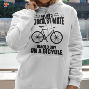 never underestimate an old guy on a bicycle funny biker shirt hoodie