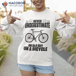 never underestimate an old guy on a bicycle funny biker shirt sweatshirt