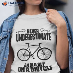 never underestimate an old guy on a bicycle funny biker shirt tshirt