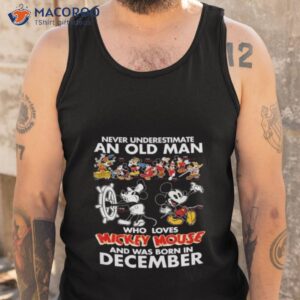 never underestimate an old man who loves mickey mouse and was born in december shirt tank top