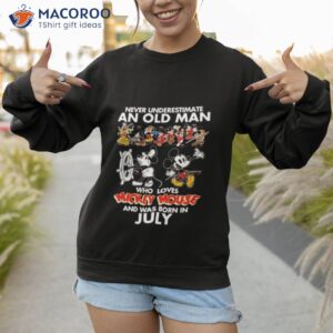 never underestimate an old man who loves mickey mouse and was born in july shirt sweatshirt 1