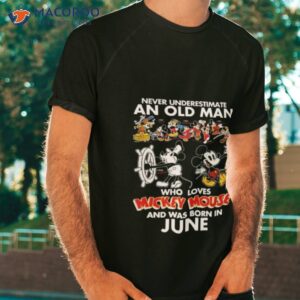 Never Underestimate An Old Man Who Loves Mickey Mouse And Was Born In June Shirt