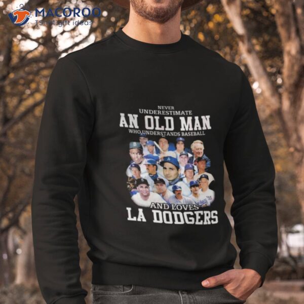 Never Underestimate An Old Man Who Understands Baseball And Loves La Dodgers Shirt