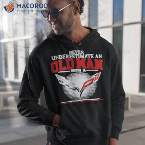Never Underestimate An Old Man With A Corvette 2023 Shirt 1 never underestimate an old man with a corvette 2023 shirt hoodie 1
