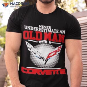 never underestimate an old man with a corvette 2023 shirt tshirt