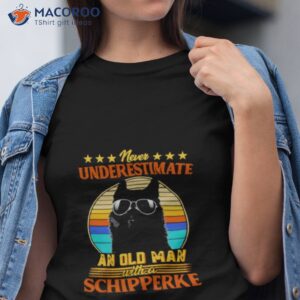 never underestimate an old man with a schipperke shirt tshirt