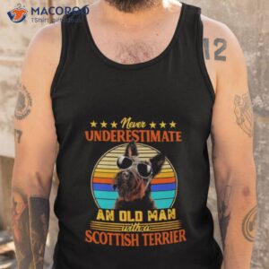 never underestimate an old man with a scottish terrier shirt tank top