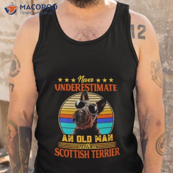 Never Underestimate An Old Man With A Scottish Terrier Shirt