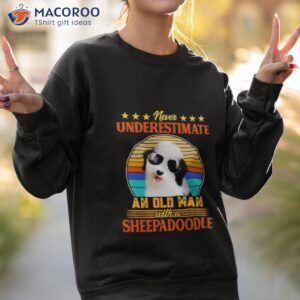 never underestimate an old man with a sheepadoodle shirt sweatshirt 2