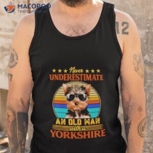 never underestimate an old man with a yorkshire terrier shirt tank top