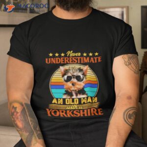 never underestimate an old man with a yorkshire terrier shirt tshirt