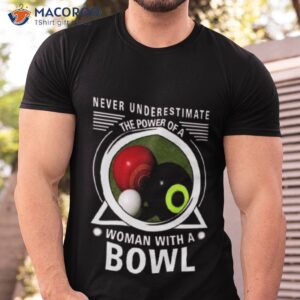 never underestimate the power of a woman with a bowl shirt tshirt