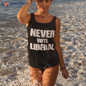 never vote liberal shirt tank top