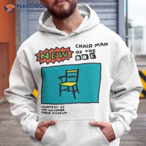 new chair man of the bbc shirt hoodie