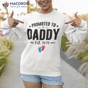 new dad first daddy promoted to its a girl est 2024 shirt sweatshirt 1