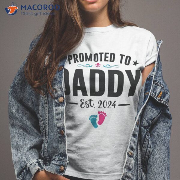 New Dad First Daddy Promoted To Its A Girl Est 2024 Shirt