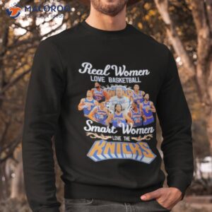new york knick real women love basketball smart women 2023 signatures shirt sweatshirt