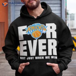 new york knicks for ever not just when we win shirt hoodie 1