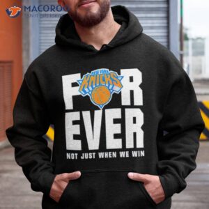 new york knicks for ever not just when we win shirt hoodie