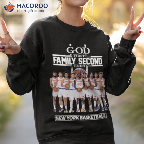 New York Knicks God First Family Second Then 2023 Shirt