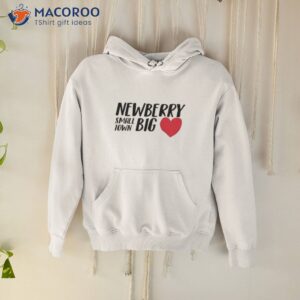 newberry small town big new shirt hoodie