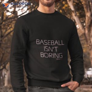 nick green baseball isnt boring t shirt sweatshirt