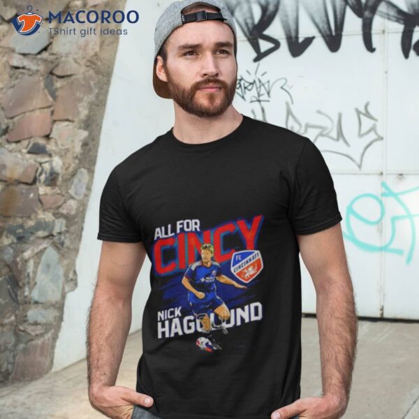 Nick Hagglund All For Cincy Fc Cincinnati Shirt