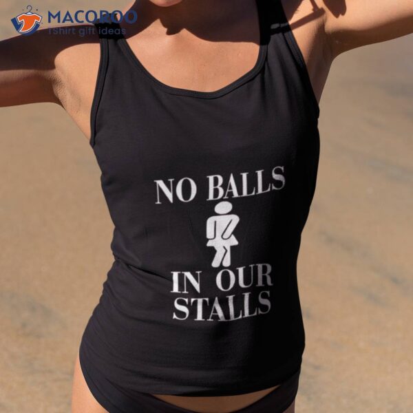 No Balls In Our Stalls Shirt