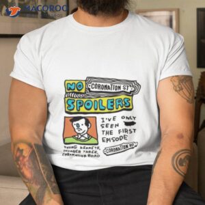 no coronation st spoilers ive only seen the first episode shirt tshirt