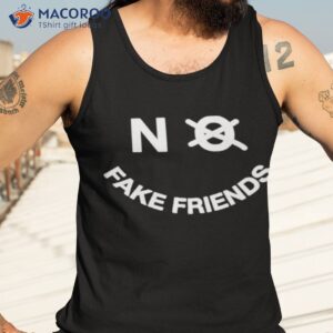 no fake friends shirt tank top 3