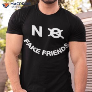 No Fake Friends Shirt