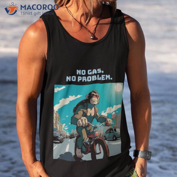 No Gas. Problem Shirt