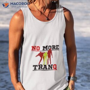 no more tranq shirt tank top