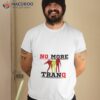 No More Tranq Shirt