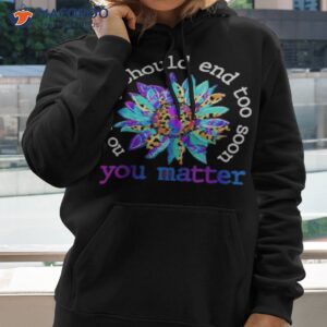 no story should end too soon you matter awareness t shirt hoodie