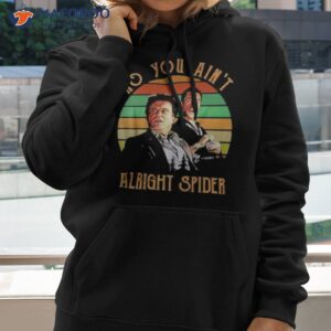 no you aint alright spider vintage shirt hoodie 2