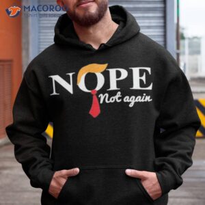 nope not again shirt hoodie