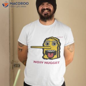 nosy nugget shirt tshirt 2