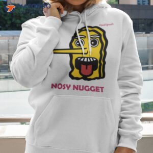 nosy nugget trending shirt hoodie