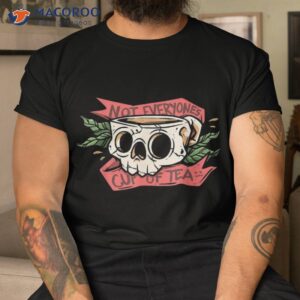 not everyone s cup of tea skull coffee self care love shirt tshirt