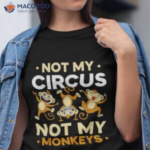 not my circus monkeys animal lover monkey saying shirt tshirt