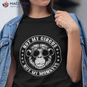 Not My Circus Monkeys Funny Monkey Animal Lover Graphic Shirt