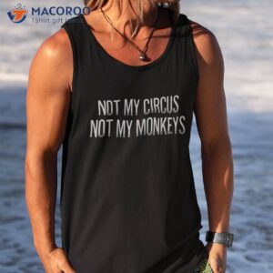 not my circus monkeys funny shirt tank top