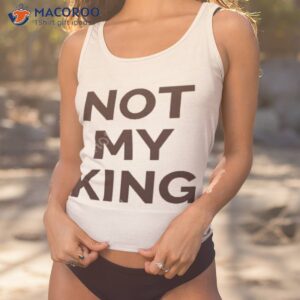 not my king shirt tank top 1