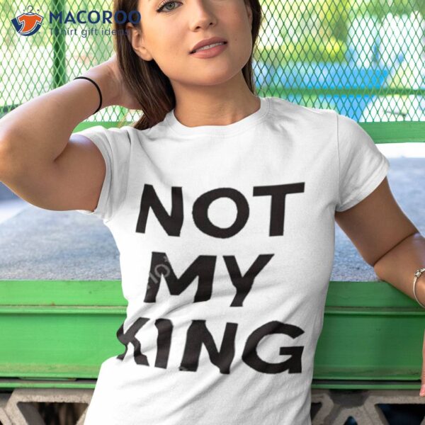 Not My King Shirt