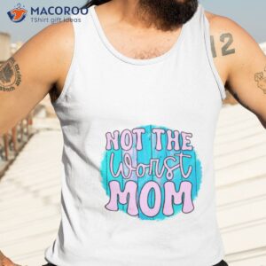 not the worst mom t shirt tank top 3